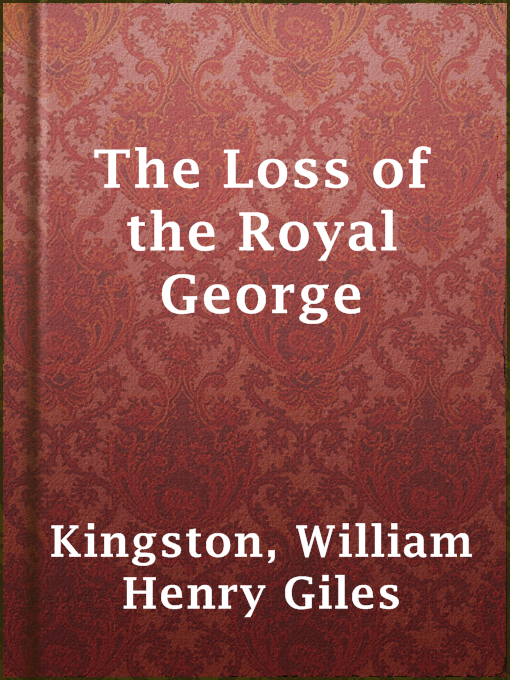 Title details for The Loss of the Royal George by William Henry Giles Kingston - Available